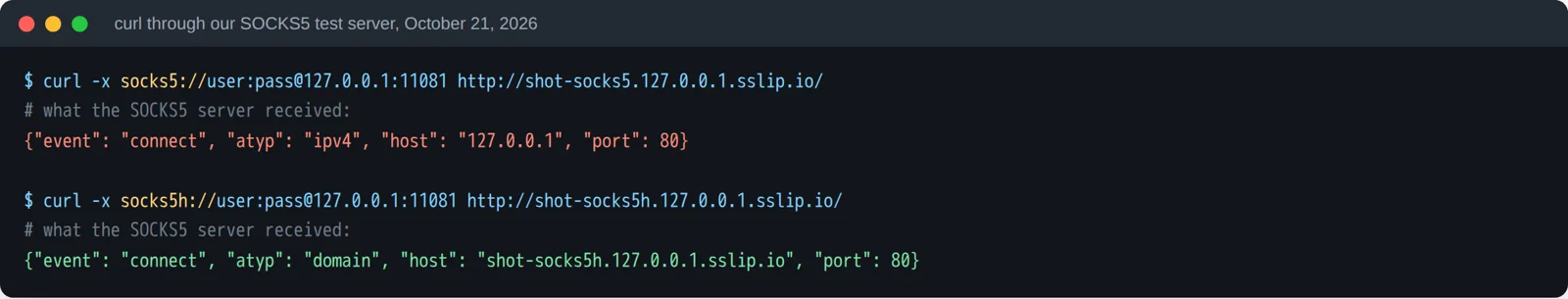 Our SOCKS5 test server log: with socks5:// curl sent the IP 127.0.0.1, with socks5h:// it sent the hostname