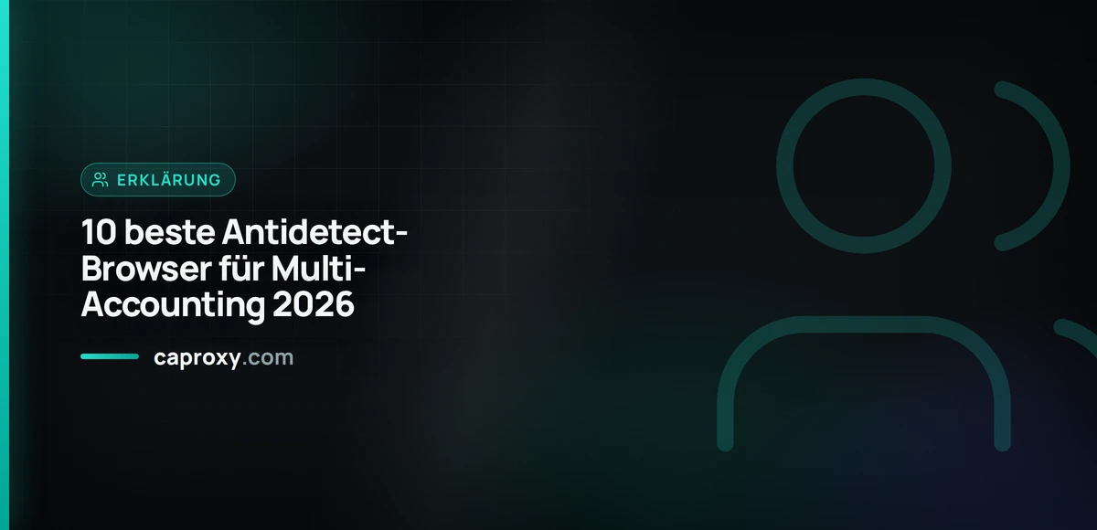 10 beste Antidetect-Browser für Multi-Accounting 2026