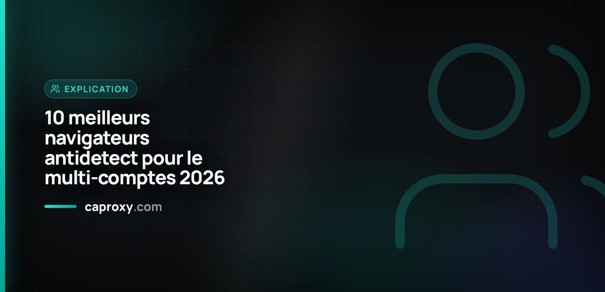 10 meilleurs navigateurs antidetect pour le multi-comptes 2026