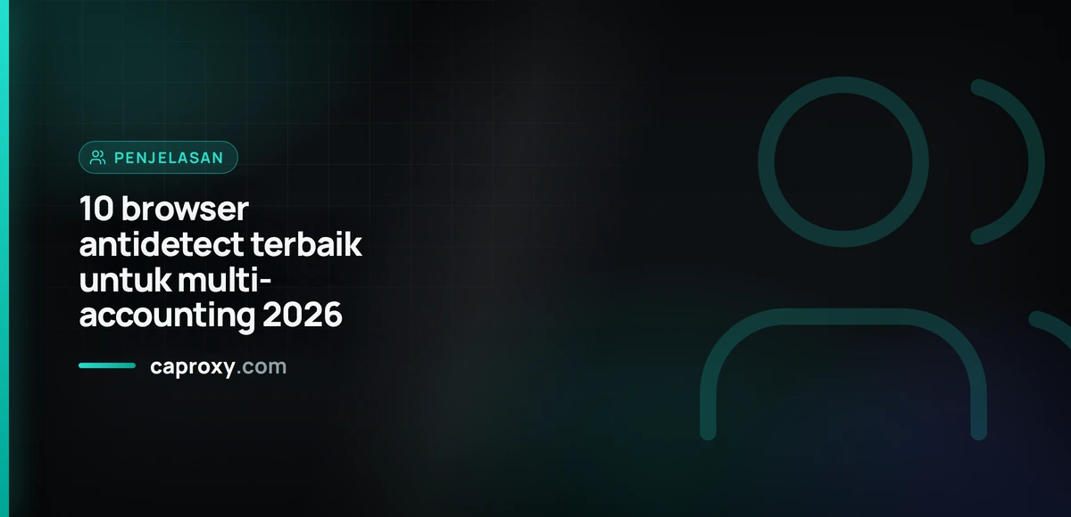 10 browser antidetect terbaik untuk multi-accounting 2026