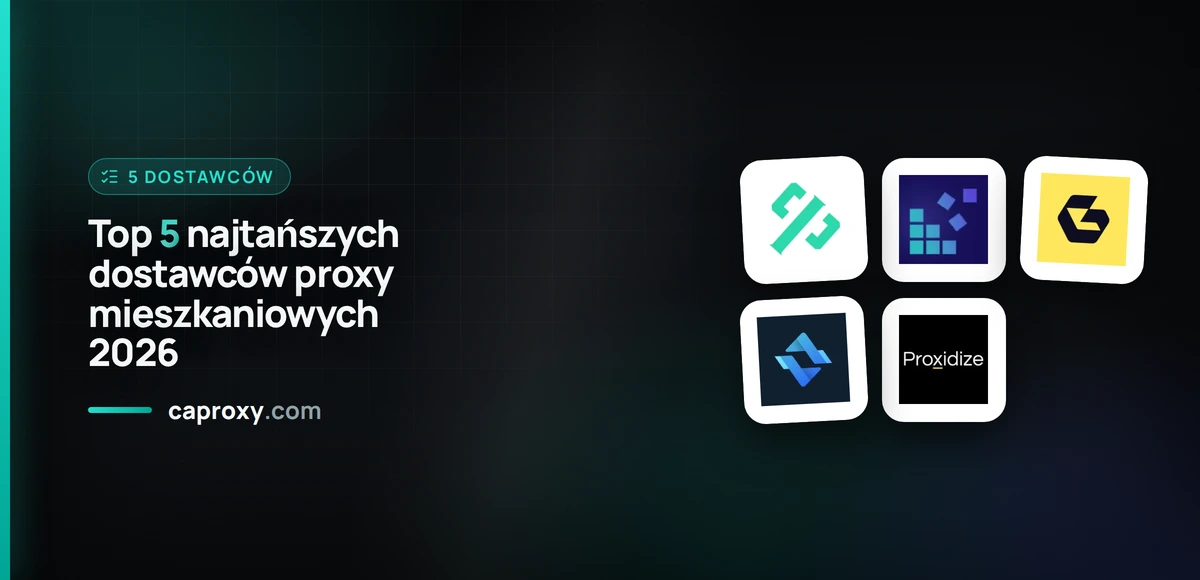 Top 5 najtańszych dostawców proxy mieszkaniowych 2026