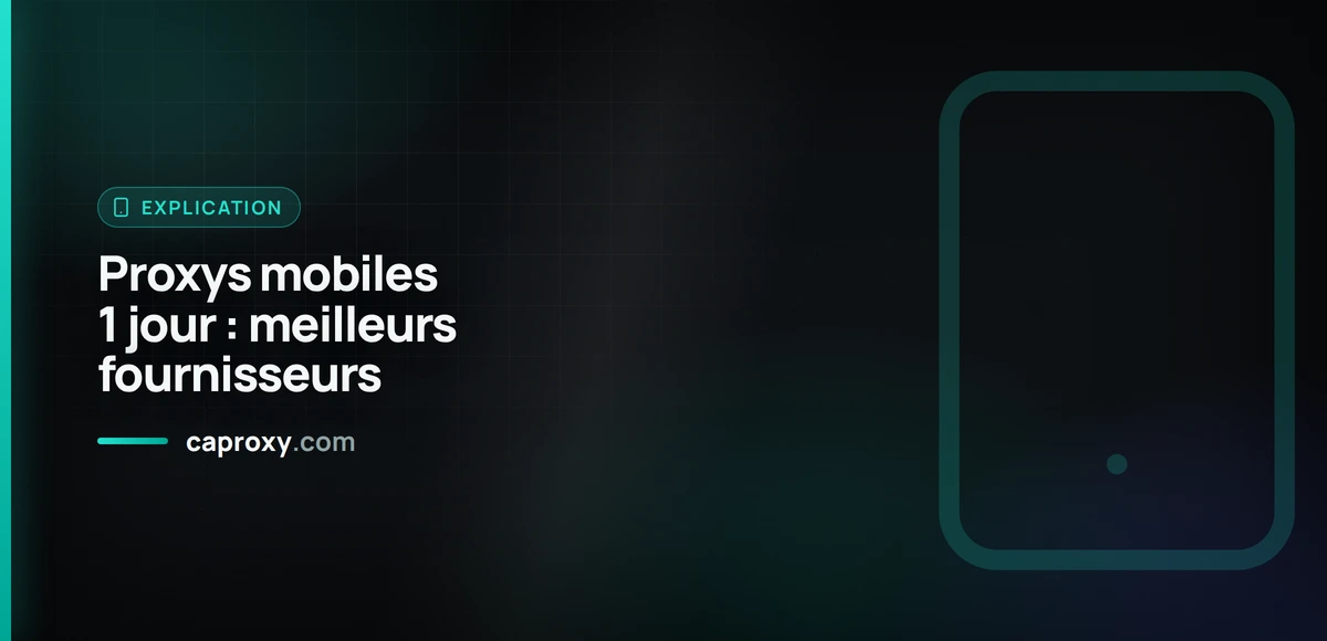 Proxys mobiles 1 jour : meilleurs fournisseurs