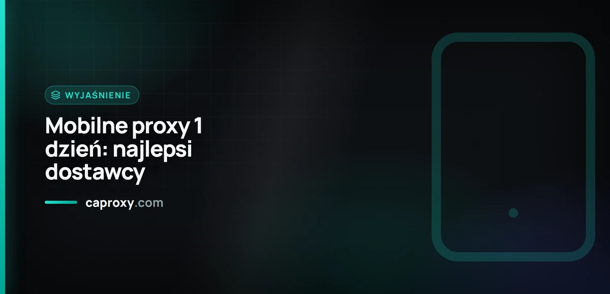 Mobilne proxy 1 dzień: najlepsi dostawcy