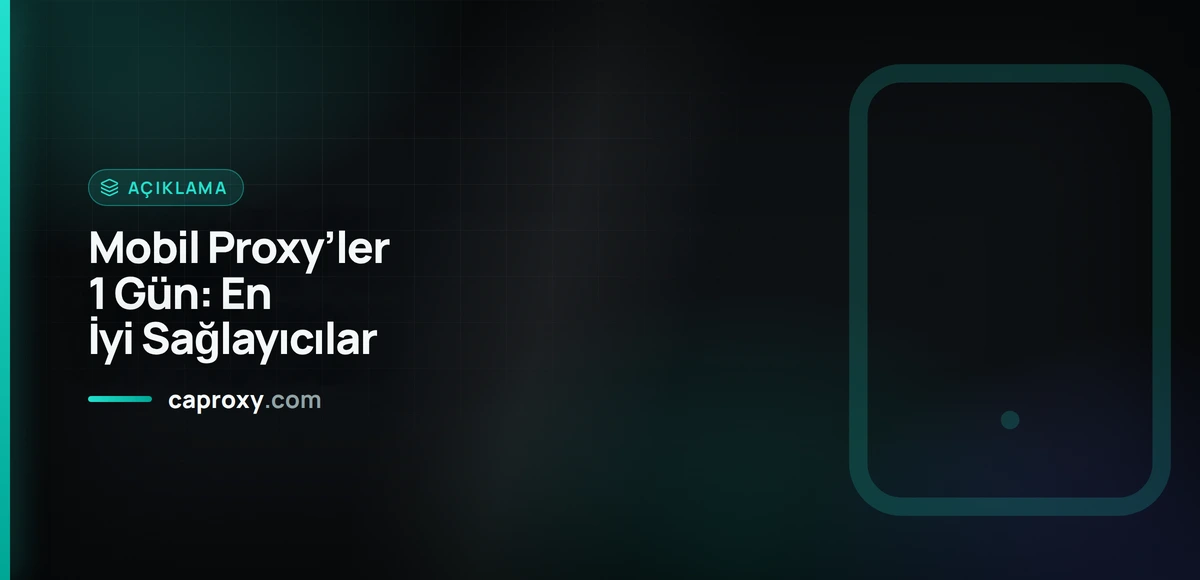 Mobil Proxy’ler 1 Gün: En İyi Sağlayıcılar