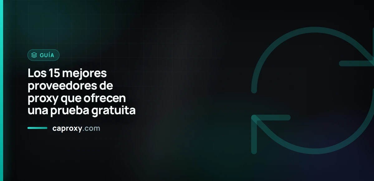 Los 15 mejores proveedores de proxy que ofrecen una prueba gratuita
