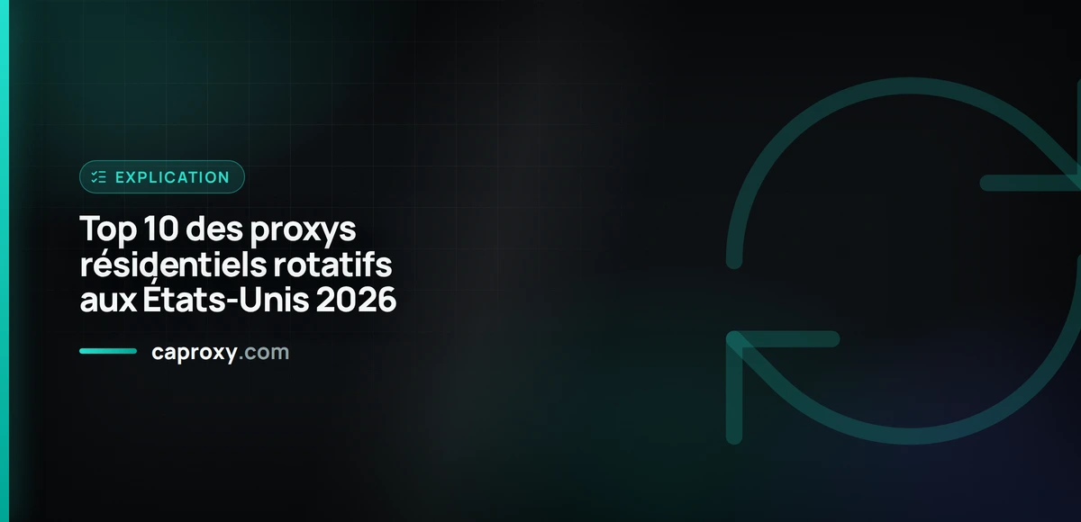 Top 10 des proxys résidentiels rotatifs aux États-Unis 2026