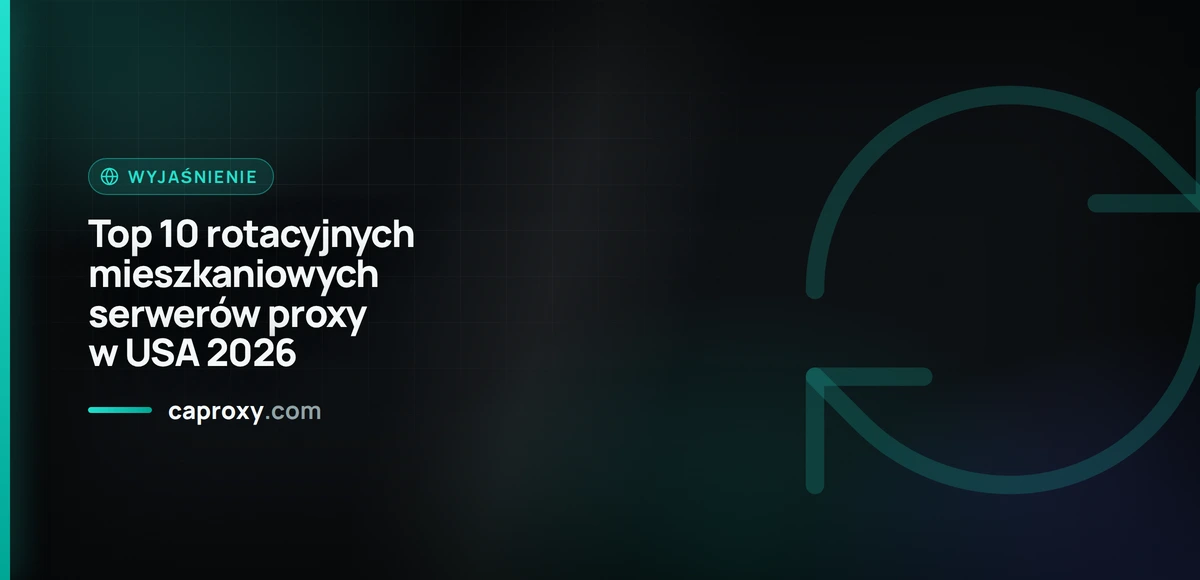 Top 10 rotacyjnych mieszkaniowych serwerów proxy w USA 2026