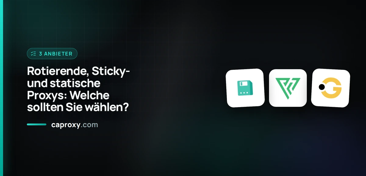 Rotierende, Sticky- und statische Proxys: Welche sollten Sie wählen?