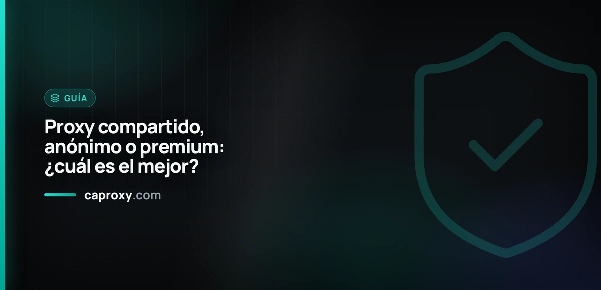 Proxy compartido, anónimo o premium: ¿cuál es el mejor?