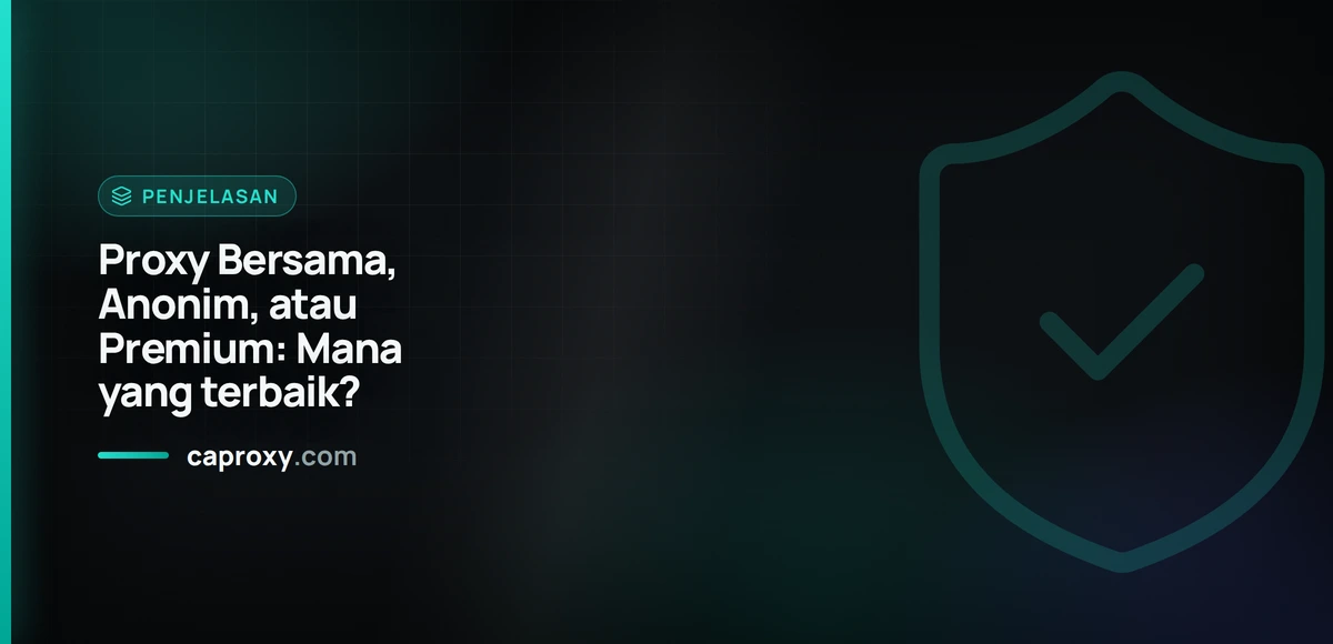 Proxy Bersama, Anonim, atau Premium: Mana yang terbaik?