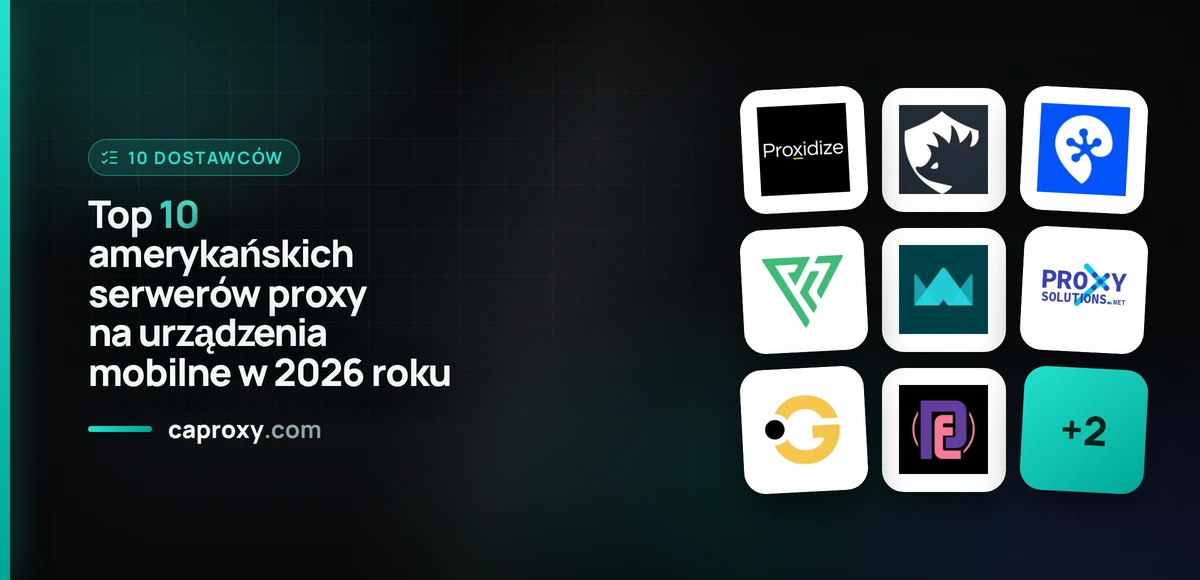 Top 10 amerykańskich serwerów proxy na urządzenia mobilne w 2026 roku