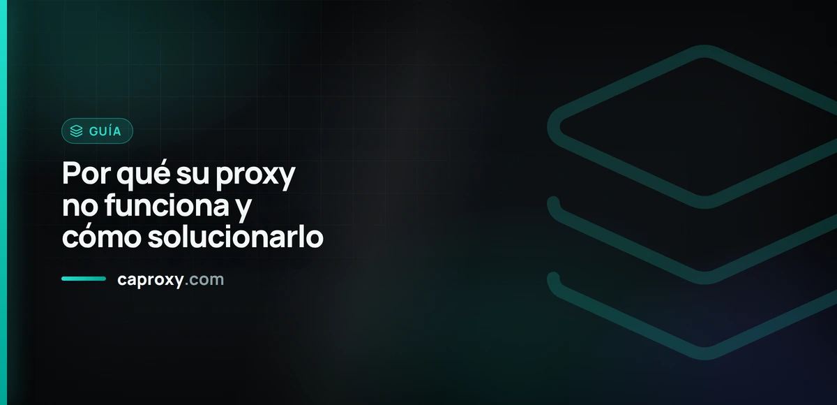 Por qué su proxy no funciona y cómo solucionarlo